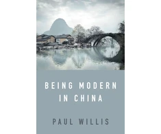KNYGA Paul Willis Being Modern in China, A Western Cultural Analysis of Modernity, Tradition and Schooling in China Today
