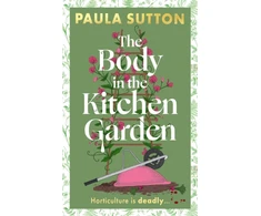 KNYGA Paula Sutton Body in the Kitchen Garden, A completely addictive and charming cosy murder mystery