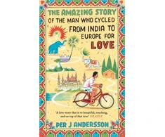KNYGA Per J Andersson The Amazing Story of the Man Who Cycled from India to Europe for Love