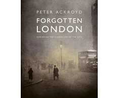 KNYGA Peter Ackroyd Forgotten London, Exploring the Hidden Life of the City