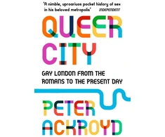 KNYGA Peter Ackroyd Queer City, Gay London from the Romans to the Present Day