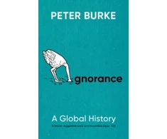 KNYGA Peter Burke Ignorance, A Global History