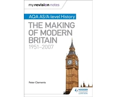 KNYGA Peter Clements My Revision Notes: AQA AS/A-level History: The Making of Modern Britain, 1951–2007
