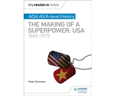 KNYGA Peter Clements My Revision Notes: AQA AS/A-level History: The making of a Superpower: USA 1865-1975