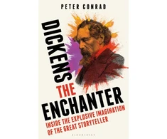 KNYGA Peter Conrad Dickens the Enchanter, Inside the Explosive Imagination of the Great Storyteller