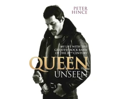 KNYGA Peter Hince Queen Unseen - My Life with the Greatest Rock Band of the 20th Century: Revised and with Added Material