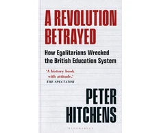 KNYGA Peter Hitchens Revolution Betrayed, How Egalitarians Wrecked the British Education System