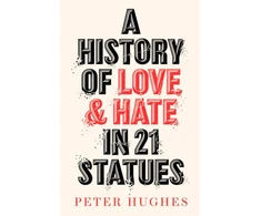 KNYGA Peter Hughes History of Love and Hate in 21 Statues