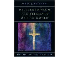 KNYGA Peter J Leithart Delivered from the Elements of the World – Atonement, Justification, Mission