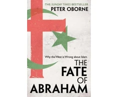 KNYGA Peter Oborne Fate of Abraham, Why the West is Wrong about Islam