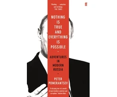 KNYGA Peter Pomerantsev Pomerantsev Peter Nothing is True and Everything is Possible: Adventures in Modern Russia