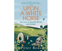 KNYGA Peter Ross Upon a Baltas Horse, Journeys in Ancient Britain and Ireland