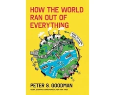 KNYGA Peter S Goodman How the World Ran Out of Everything, Inside the Global Supply Chain