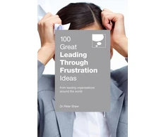 KNYGA Peter Shaw 100 Great Leading Through Frustration Ideas, From leading organisations around the world
