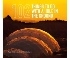 KNYGA Peter Whitbread-Abrutat; Robert Lowe 102 Things to Do with a Hole in the Ground
