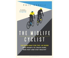 KNYGA Phil Cavell Midlife Cyclist, The Road Map for the +40 Rider Who Wants to Train Hard, Ride Fast and Stay Healthy