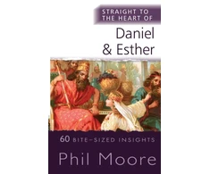 KNYGA Phil Moore Moore Phil Straight to the Heart of Daniel and Esther: 60 Bite-Sized Insights