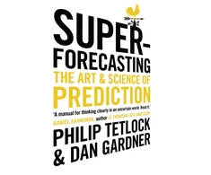 KNYGA Philip E Tetlock Tetlock, Philip; Gardner, Dan Superforecasting: The Art and Science of Prediction
