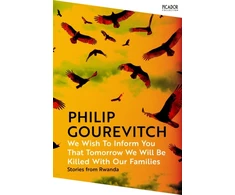 KNYGA Philip Gourevitch We Wish to Inform You That Tomorrow We Will Be Killed With Our Families