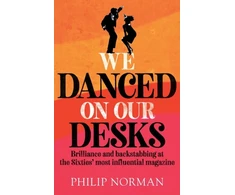 KNYGA Philip Norman We Danced On Our Desks, Brilliance and backstabbing at the Sixties' most influential magazine