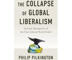 KNYGA Philip Pilkington Collapse of Global Liberalism, And the Emergence of the Post Liberal World Order