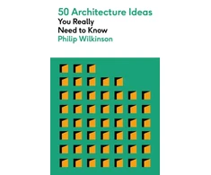 KNYGA Philip Wilkinson 50 Architecture Ideas You Really Need to Know, A complete introduction to the key concepts and styles of architecture
