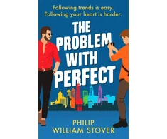 KNYGA Philip William Stover Problem With Perfect, A totally feelgood, fake-fake boyfriend queer romcom that will make you smile