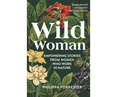 KNYGA Philippa Forrester Wild Woman, Empowering Stories from Women who Work in Nature