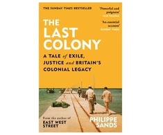 KNYGA Philippe Sands Last Colony, A Tale of Exile, Justice and Britain’s Colonial Legacy