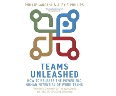 KNYGA Phillip Sandahl Sandahl, Phillip; Phillips, Alexis Teams Unleashed: How to Release the Power and Human Potential of Work Teams