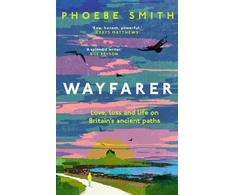 KNYGA Phoebe Smith Wayfarer, Love, Loss and Life on Britain’s Ancient Paths