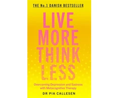 KNYGA Pia Callesen Live More Think Less, Overcoming Depression and Sadness with Metacognitive Therapy