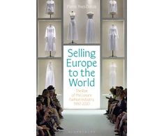 KNYGA Pierre Yves Donze Selling Europe to the World, The Rise of the Luxury Fashion Industry, 1980-2020