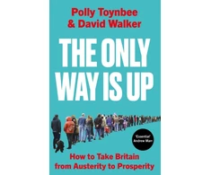 KNYGA Polly Toynbee Only Way Is Up, How to Take Britain from Austerity to Prosperity