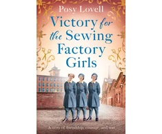 KNYGA Posy Lovell Victory for the Sewing Factory Girls, The BRAND NEW uplifting title in the Sewing Factory Series for 2025