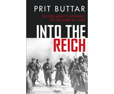 KNYGA Prit Buttar Into the Reich, The Raudona Army’s advance to the Oder in 1945