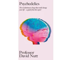 KNYGA Professor David Nutt Psychedelics, The revolutionary drugs that could change your life – a guide from the expert