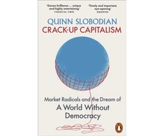 KNYGA Quinn Slobodian Slobodian Quinn Crack-Up Capitalism: Market Radicals and the Dream of a World Without Democracy