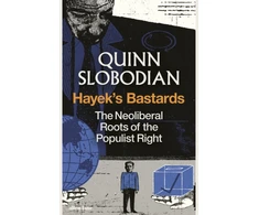 KNYGA Quinn Slobodian Slobodian Quinn Hayek's Bastards: The Neoliberal Roots of the Populist Right