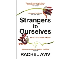 KNYGA Rachel Aviv Strangers to Ourselves, Unsettled Minds and the Stories that Make Us