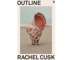 KNYGA Rachel Cusk Cusk Rachel Outline: 'Cusk has glimpsed the central truth of modern life.' Patricia Lockwood