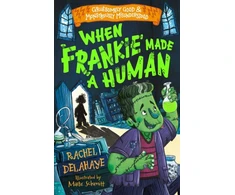 KNYGA Rachel Delahaye When Frankie Made a Human (Gruesomely Good and Monstrously Misunderstood)