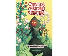KNYGA Rachel Quinney Cryptids, Creatures &amp; Critters, A Manual of Monsters &amp; Mythos from Around the World