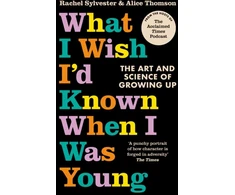 KNYGA Rachel Sylvester What I Wish I’d Known When I Was Young, The Art and Science of Growing Up