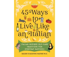 KNYGA Raeleen Dagostino Mautner 45 Ways to Live Like an Italian, Italian-Inspired Self-Care Traditions for Everyday Happiness
