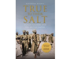 KNYGA Ravindra Rathee True to Their Salt, Indian Soldiers and the British Empire