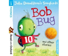 KNYGA Read with Oxford: Stage 1: Julia Donaldson's Songbirds: Bob Bug and Other Stories