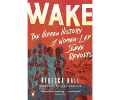 KNYGA Rebecca Hall Wake, The Hidden History of Women-Led Slave Revolts