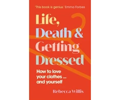 KNYGA Rebecca Willis Life, Death and Getting Dressed, How to love your clothes… and yourself