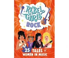 KNYGA Rebel Girls Rock: 25 Tales of Women in Music